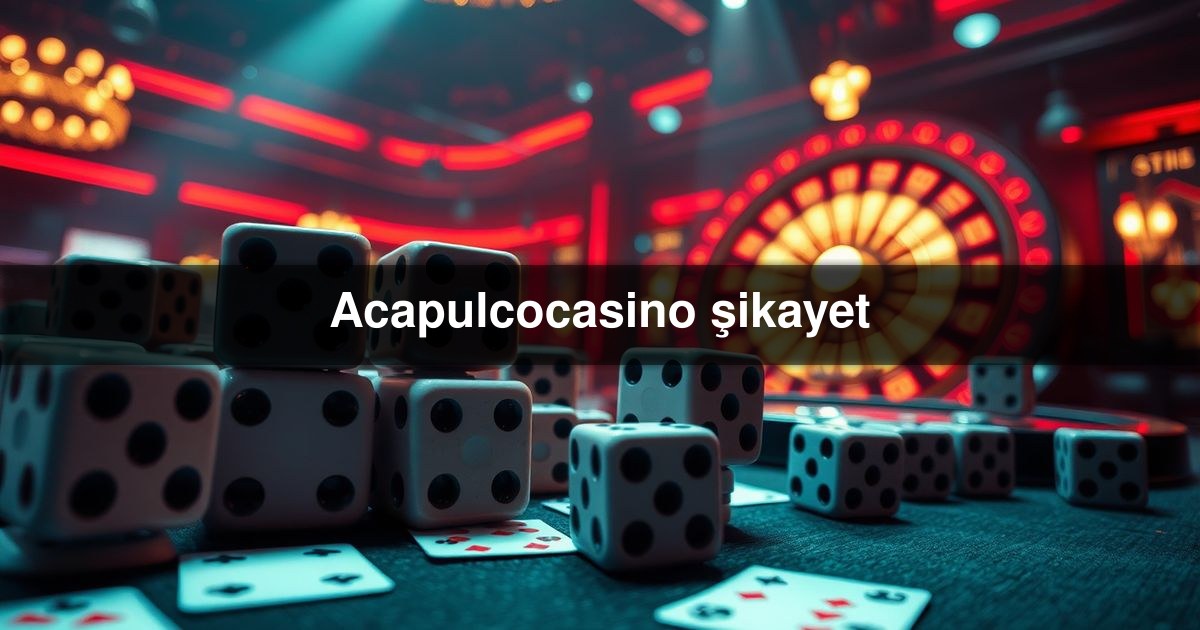 Acapulcocasino şikayet