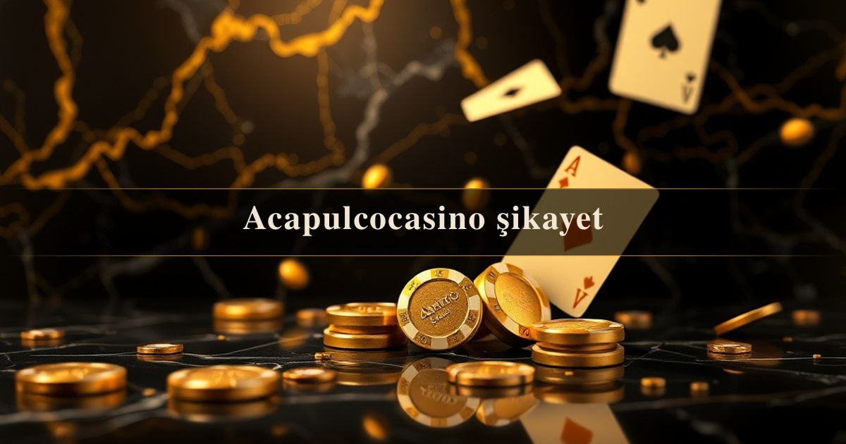 Acapulcocasino şikayet